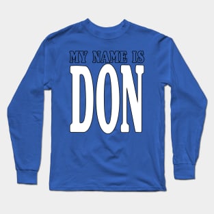 MY NAME IS DON Long Sleeve T-Shirt